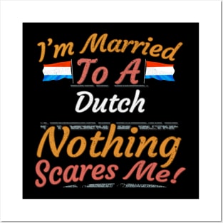 I'm Married To A Dutch Nothing Scares Me - Gift for Dutch From Netherlands Holland,Europe,Western Europe,EU, Posters and Art